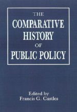 Comparative History of Public Policy - Francis G. Castles