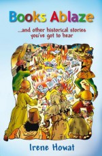 Books Ablaze: And Other Historical Stories You've Got to Hear - Mindy Withrow, Brandon Withrow, Irene Howat