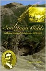 San Juan Gold: A Mining Engineer's Adventures, 1879-1881 - Duane A. Smith