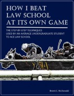 How I Beat Law School At Its Own Game, And You Can Too - Brent McDonald