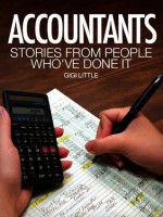 Accountants: Stories From People Who've Done It: With information on education requirements, salary expectations and certification. (Careers 101 Kindle Book Series) - Gigi Little