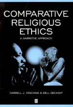 Comparative Religious Ethics: A Narrative Approach - Darrell J. Fasching, Dell Dechant