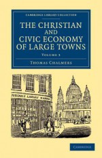 The Christian and Civic Economy of Large Towns: Volume 3 - Thomas Chalmers