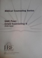 Biblical Counseling Series, Unit Four: Crisis Counseling II, Study Guide - Jim Berg