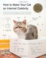 By Patricia Carlin How to Make Your Cat an Internet Celebrity: A Guide to Financial Freedom - Patricia Carlin