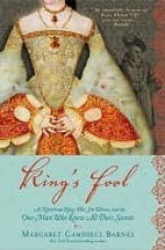 King's Fool: A Notorious King, His Six Wives, and the One Man Who Knew Their Secrets - Margaret Campbell Barnes