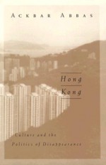 Hong Kong: Culture and the Politics of Disappearance - Ackbar Abbas