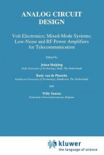 Analog Circuit Design: Volt Electronics; Mixed-Mode Systems; Low-Noise and RF Power Amplifiers for Telecommunication - Johan H. Huijsing, Rudy J. van de Plassche, Willy M.C. Sansen