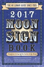 Llewellyn's 2017 Moon Sign Book: Conscious Living by the Cycles of the Moon (Llewellyn's Moon Sign Book) - Kris Brandt Riske Riske, Christeen Skinner, Sally Cragin, Nicole Nugent, Robin Ivy Payton, Charlie Rainbow Wolf, Penny Kelly, Michelle Perrin, Dallas Jennifer Cobb, Mireille Blacke, Amy Herring, Bruce Scofield, Llewellyn