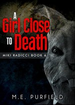 A Girl Close to Death (Miki Radicci Book 6/Tenebrous Chronicles) - M.E. Purfield