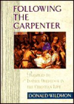 Following the Carpenter: Parables to Inspire Obedience in the Christian Life - Donald E. Wildmon