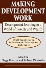 Making Development Work: Development Learning in a World of Poverty and Wealth - Nagy Hanna