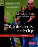 Adolescents on the Edge: Stories and Lessons to Transform Learning - Releah Lent, Jimmy Santiago Baca