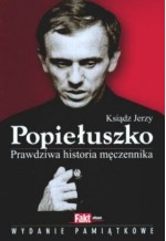 Ksiądz Jerzy Popiełuszko. Prawdziwa historia męczennika - Milena Kindziuk