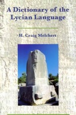 A Dictionary Of The Lycian Language - H. Craig Melchert