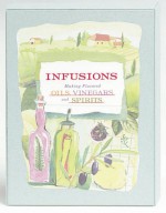 Infusions: Making Flavored Oils, Vinegars And Spirits - Robyn Davis