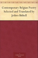 Contemporary Belgian Poetry Selected and Translated by Jethro Bithell - Jethro Bithell