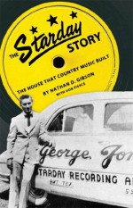 The Starday Story: The House That Country Music Built (American Made Music) - Don Pierce, Nathan D. Gibson