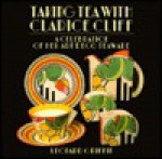 Taking Tea with Clarice Cliff: A Celebration of Her Art Deco Teaware - Leonard Griffin