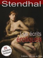 Les écrits érotiques de Stendhal (illustrée) (French Edition) - Stendhal (Henri) Belyle, Martial Chételat, Henri Gervex, Duran , Carolus, Jacques , Alexandre, Goy Maja , Francisco, Achille Devéria, Bazille , Frederic, Auguste Renoir, Dominique Papety