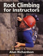 Rock Climbing for Instructors - Alun Richardson