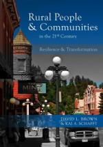 Rural People and Communities in the 21st Century: Resilience and Transformation - David L. Brown, Kai A. Schafft