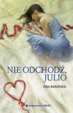 Nie odchodź, Julio - Ewa Barańska