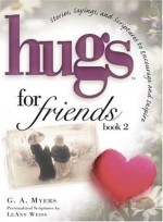 Hugs for Friends: Book 2: Stories, Sayings, and Scriptures to Encourage and Inspire - G.A. Myers