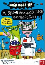 Mega Mash-Up: Aliens vs. Mad Scientists Under the Ocean - Nikalas Catlow, Tim Wesson