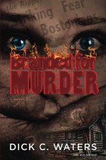 Branded for Murder (Scott Tucker Series Book 1) - Dick Waters, Terri Johnston, Kurt Bredt