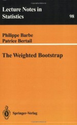 The Weighted Bootstrap (Lecture Notes in Statistics) - Philippe Barbe, Patrice Bertail