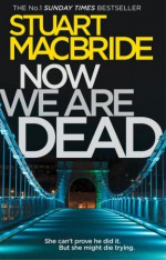 Now We Are Dead - Stuart MacBride