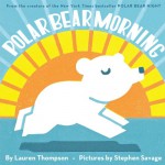 Polar Bear Morning - Lauren Thompson, Stephen Savage