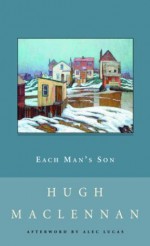 Each Man's Son - Hugh MacLennan, Alec Lucas