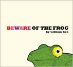 Beware of the Frog - William Bee