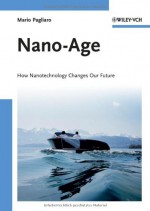 Nano-Age: How Nanotechnology Changes Our Future - Mario Pagliaro