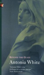 Beyond the Glass - Antonia White