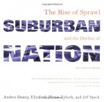 Suburban Nation: The Rise of Sprawl and the Decline of the American Dream - Andrés Duany, Elizabeth Plater-Zyberk, Jeff Speck