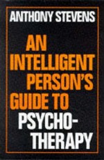 An Intelligent Person's Guide To Psychotherapy - Anthony Stevens