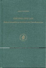 One God, One Law: Philo of Alexandria on the Mosaic and Greco-Roman Law - John W. Martens