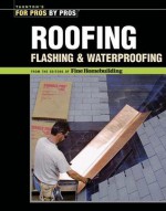 Roofing, Flashing & Waterproofing - Fine Homebuilding Magazine, Fine Homebuilding Magazine