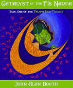 Catalyst of the Fis Naofa: Book One of the Talamh Mor Trilogy - John Booth