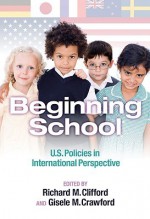 Beginning School: U.S. Policies in International Perspective - Michael Strong, Giselle M. Crawford