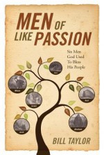 Men of Like Passion: Six Men God Used to Bless His People - Bill Taylor