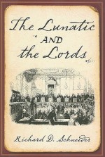 The Lunatic And The Lords - Richard D. Schneider