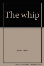 The Whip - Luke Short