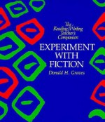 Experiment with Fiction - Donald H. Graves