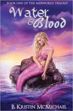 Water and Blood (The Merworld Trilogy) (Volume 1) - B. Kristin McMichael