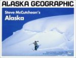 Steve McCutcheon's Alaska - Steve McCutcheon, Steve McCutcheon, Penny Rennick