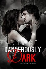 Dangerously Dark (The Dreamcaster Series #3) - C.J. Burright